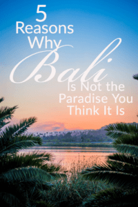 5 Reasons Why Bali Is Not the Paradise You Think It Is Pinterest Pin