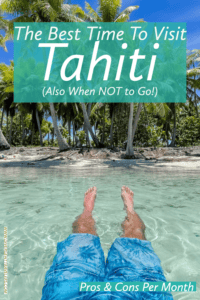 The best time to visit Tahiti and also when not to go per month by Americas Adventure couple Lina and David Stock of Divergent Travelers Adventure Travel Blog