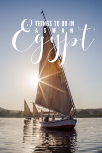 Things to Do in Aswan, Egypt (On Your First Visit)